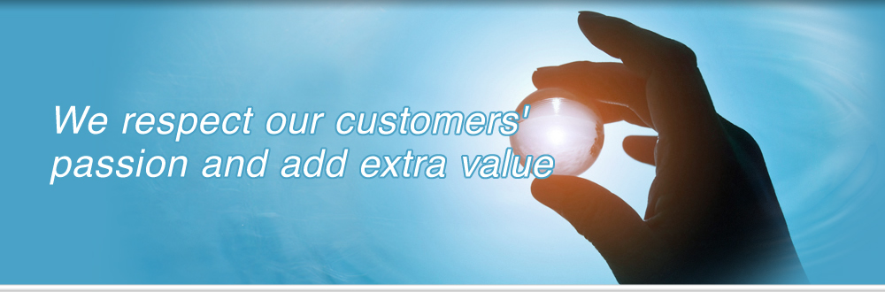 We respect our customers' passion and add extra value